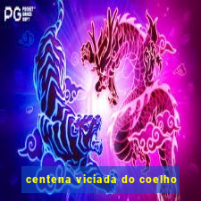 centena viciada do coelho